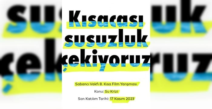 Kısacası susuzluk çekiyoruz! Sabancı Vakfı 8. Kısa Film Yarışması Başvuruları Başladı!