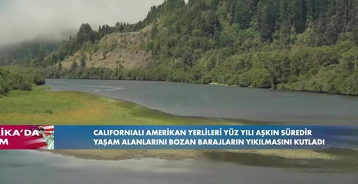 Californialı Amerikan yerlileri yaşam alanlarını bozan barajların yıkılmasını kutladı
