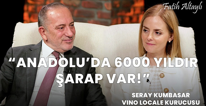 Fatih Altaylı ile Pazar Sohbeti: “Anadolu’da 6000 yıldır şarap var!” / Seray Kumbasar