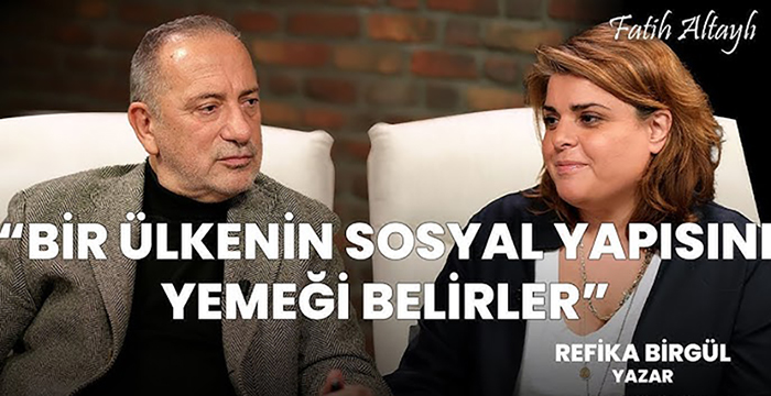 Fatih Altaylı ile Pazar Sohbeti: “Bir ülkenin sosyal yapısını yemeği belirler” / Refika Birgül