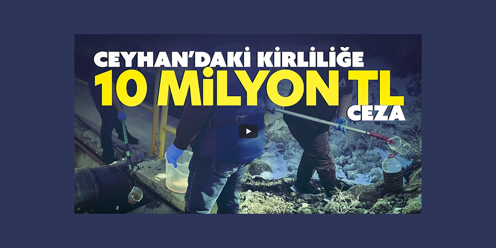 Bakanlık, Ceyhan Nehri’ni Kirleten 5’i Büyükşehir Belediyesi’ne Ait 11 Tesise Ceza Uyguladı