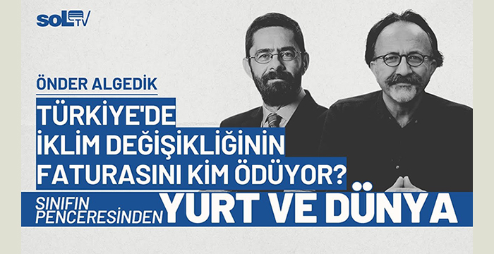 Türkiye’de İklim Değişikliğinin Faturasını Kim Ödüyor? | Yurt ve Dünya
