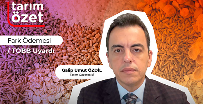 Tarım Özet: Fark Ödemesi / TOBB Uyardı