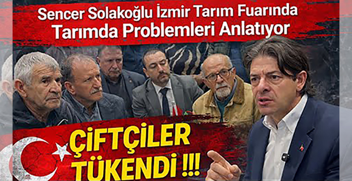 Sencer Solakoğlu İzmir Tarım Fuarında Tarımda Problemleri anlatıyor/ Çiftçiler Tükendi