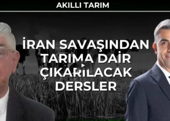 Akıllı Tarım – İran Savaşından Tarıma Dair Çıkarılacak Dersler