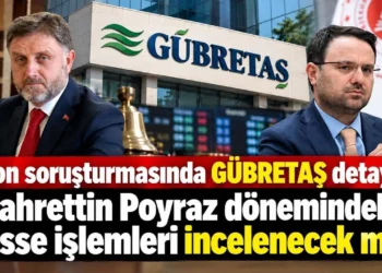 Fon soruşturmasında GÜBRETAŞ detayı: Fahrettin Poyraz dönemindeki hisse işlemleri incelenecek mi?