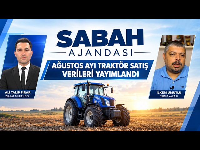 Ağustos Ayı Traktör Satış Verileri Yayımlandı I Sabah Ajandası