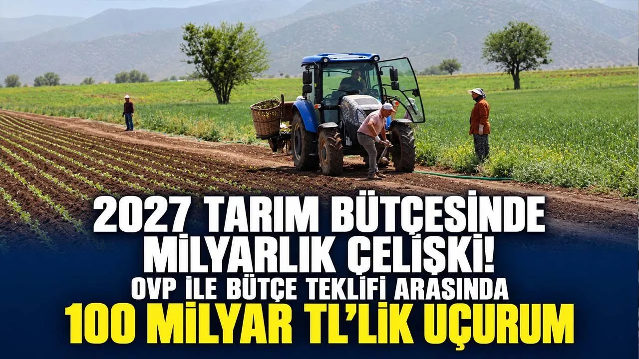 2027 tarim butcesinde milyarlik celiski