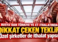 Rusya’dan Türkiye’ye et ithalatında dikkat çeken teklif! Özel şirketler de ithalat yapsın
