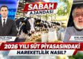 2026 Yılı Süt Piyasasındaki Hareketlilik Nasıl? / Sabah Ajandası