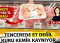 Tencerede et değil kuru kemik kaynıyor 15 Tencerede et değil kuru kemik kaynıyor