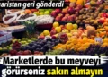 Marketlerde bu meyveyi görürseniz sakın almayın. Bulgaristan geri gönderdi 5 Marketlerde bu meyveyi görürseniz sakın almayın. Bulgaristan geri gönderdi