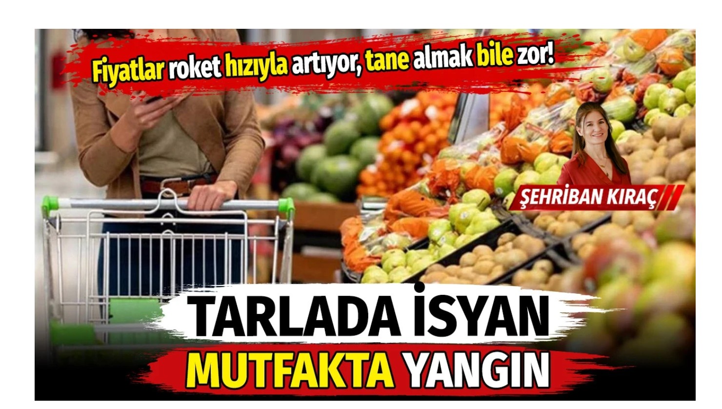 Sebze ve meyve fiyatları roket hızıyla artıyor: Tarlada isyan, mutfakta yangın!